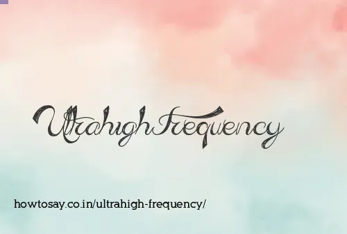Ultrahigh Frequency