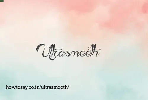 Ultrasmooth