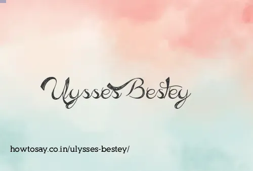Ulysses Bestey