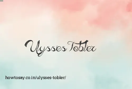 Ulysses Tobler