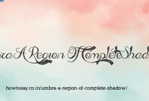 Umbra A Region Of Complete Shadow