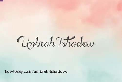 Umbrah Tshadow