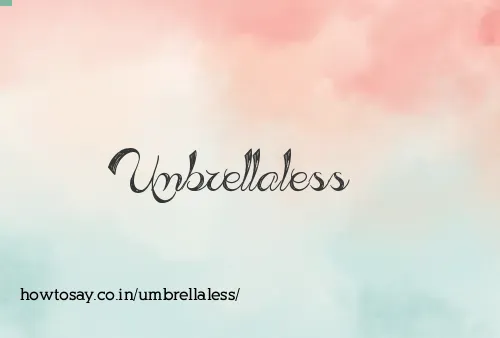 Umbrellaless