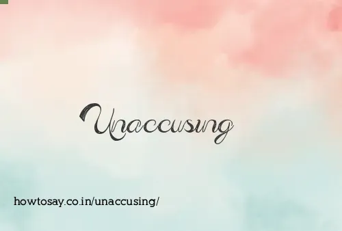 Unaccusing