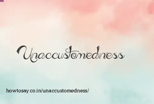 Unaccustomedness