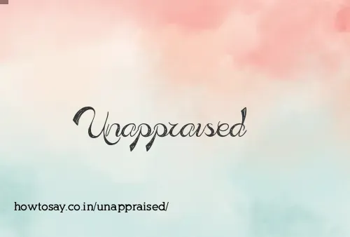 Unappraised