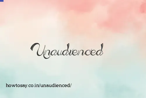 Unaudienced