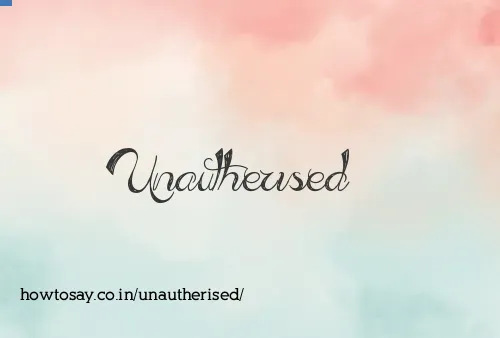 Unautherised