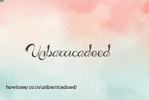 Unbarricadoed