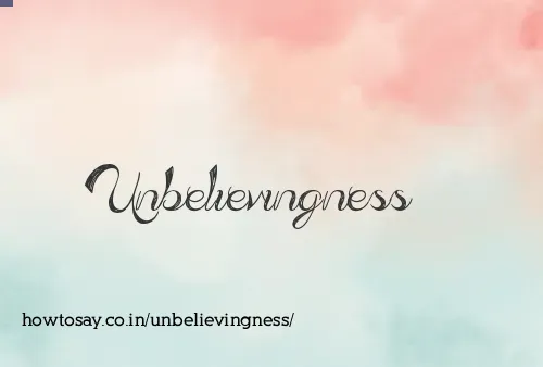 Unbelievingness