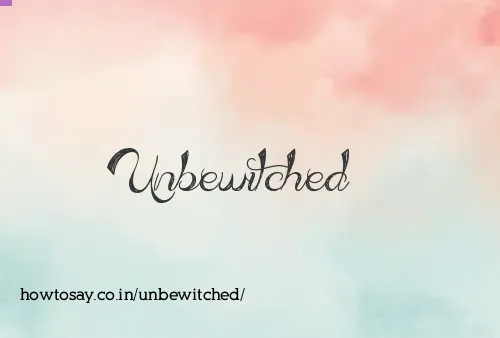 Unbewitched