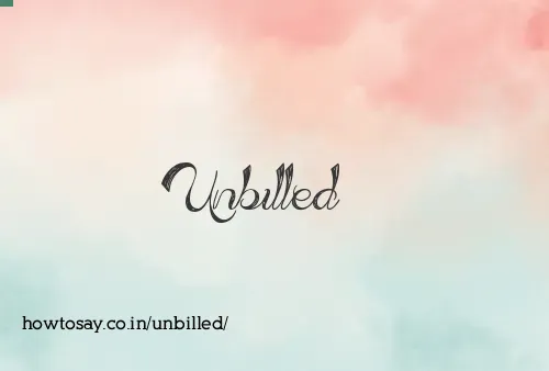 Unbilled