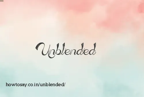 Unblended