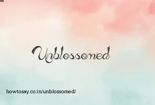 Unblossomed