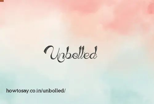 Unbolled