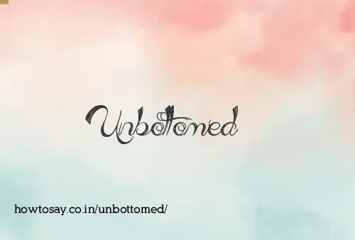 Unbottomed