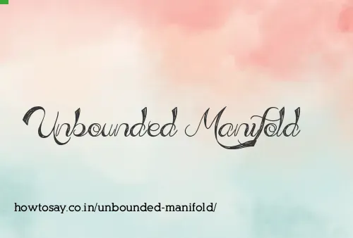 Unbounded Manifold