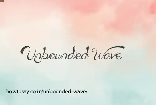 Unbounded Wave