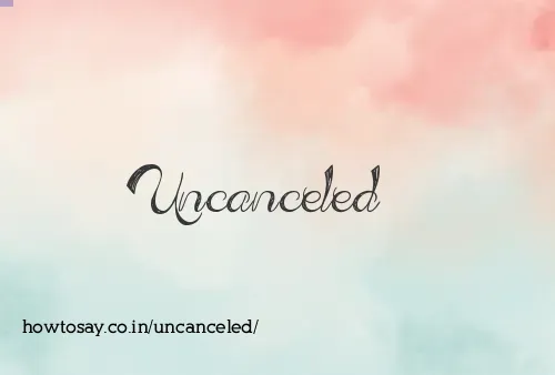 Uncanceled