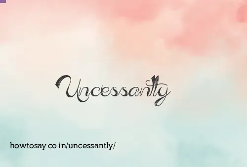 Uncessantly