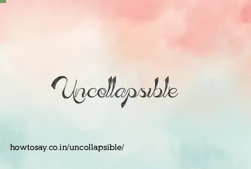 Uncollapsible