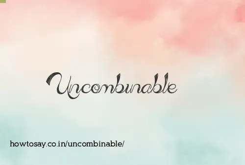 Uncombinable