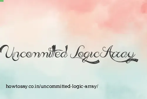 Uncommitted Logic Array