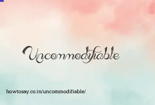Uncommodifiable