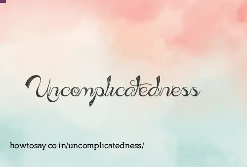 Uncomplicatedness