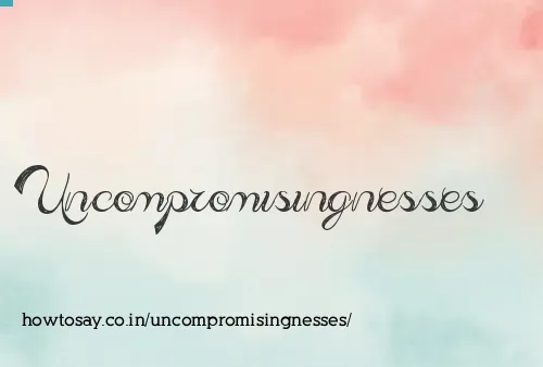 Uncompromisingnesses