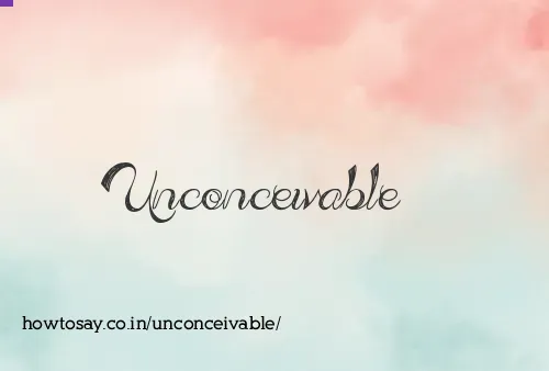 Unconceivable