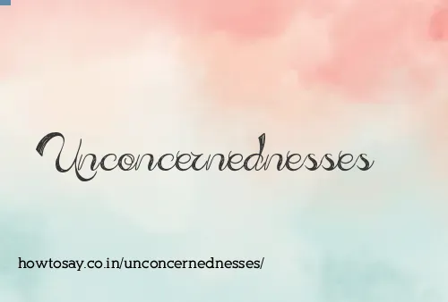 Unconcernednesses