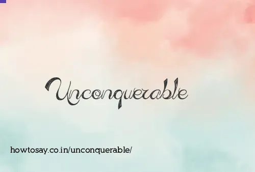 Unconquerable