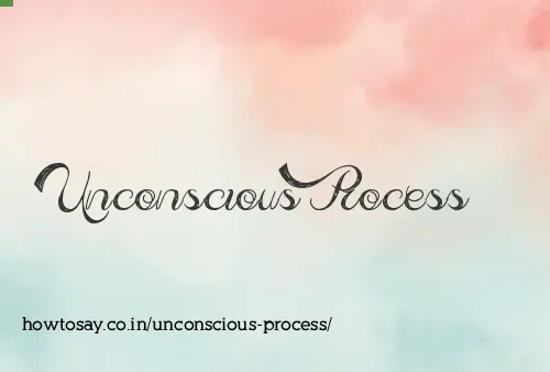 Unconscious Process
