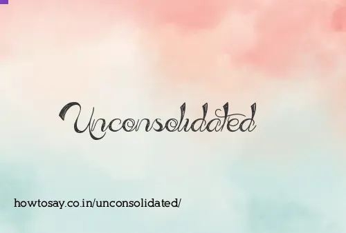 Unconsolidated