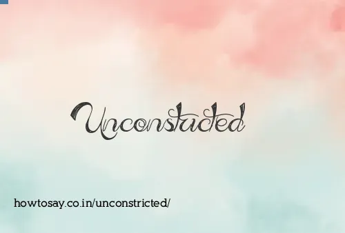 Unconstricted