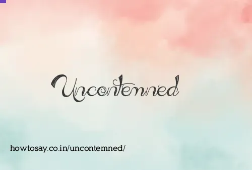 Uncontemned