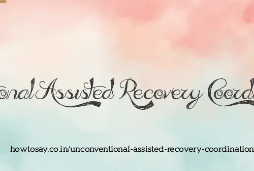 Unconventional Assisted Recovery Coordination Cell