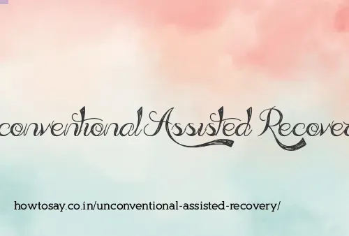 Unconventional Assisted Recovery