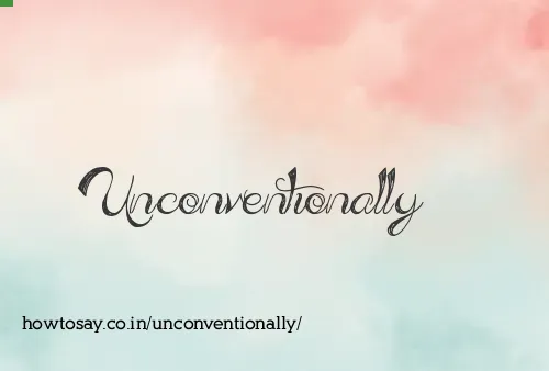 Unconventionally