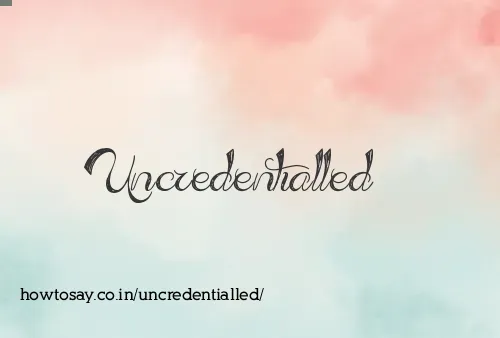 Uncredentialled