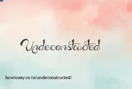 Undeconstructed