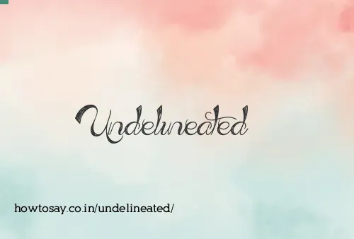 Undelineated