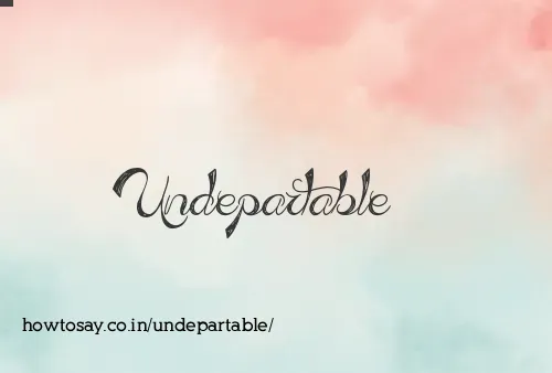 Undepartable