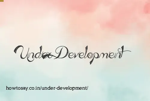 Under Development