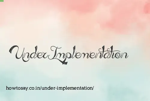 Under Implementation