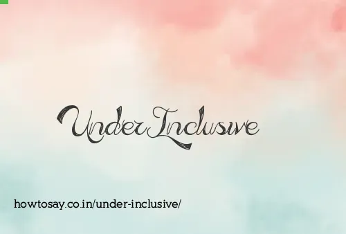 Under Inclusive