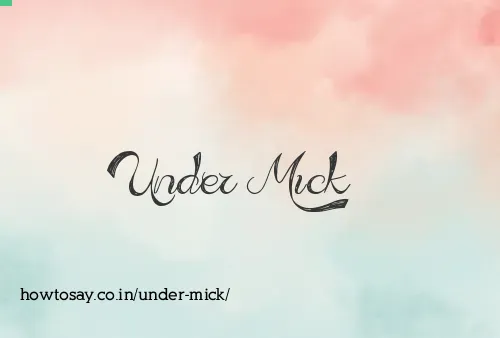 Under Mick