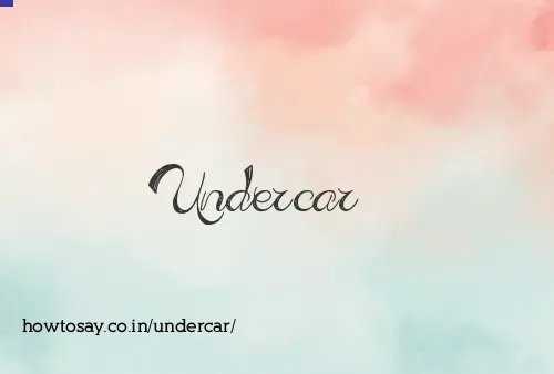 Undercar