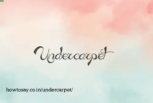 Undercarpet